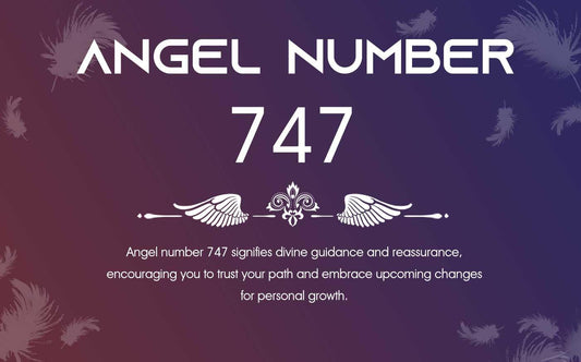 747 Angel Number Meaning